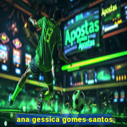 ana gessica gomes santos